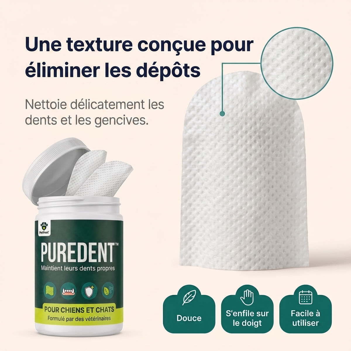 La texture des lingettes PureDent™ conçue pour éliminer les dépôts